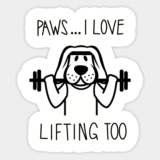 Paws ... I Love Lifting Too Sticker by fromherotozero